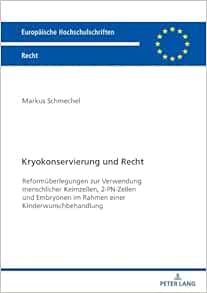 Kryokonservierung und Recht: Reformüberlegungen zur Verwendung menschlicher Keimzellen, 2-PN-Zellen und Embryonen im Rahmen einer … Recht, 6758) (German Edition) (PDF) Kryokonservierung und Recht: Reformüberlegungen zur Verwendung menschlicher Keimzellen, 2-PN-Zellen und Embryonen im Rahmen einer … Recht, 6758) (German Edition) (PDF)
