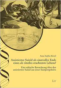 Assistierter Suizid als sinnvolles Ende eines als sinnlos erachteten Lebens? (PDF)