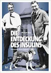 Die Entdeckung des Insulins: Übersetzung aus dem Amerikanischen von Robert Augustin (PDF) Die Entdeckung des Insulins: Übersetzung aus dem Amerikanischen von Robert Augustin (PDF)