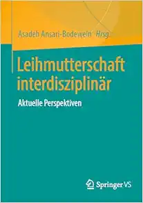 Leihmutterschaft interdisziplinär: Aktuelle Perspektiven (German Edition) (PDF ) Leihmutterschaft interdisziplinär: Aktuelle Perspektiven (German Edition) (PDF )
