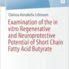 Examination of the in vitro Regenerative and Neuroprotective Potential of Short Chain Fatty Acid Butyrate (BestMasters) (PDF)