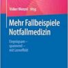 Mehr Fallbeispiele Notfallmedizin: Einprägsam – spannend – mit Lerneffekt (German Edition) (EPUB) Mehr Fallbeispiele Notfallmedizin: Einprägsam – spannend – mit Lerneffekt (German Edition) (EPUB)