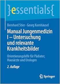 Manual Jungenmedizin I – Untersuchung und relevante Krankheitsbilder: Orientierungshilfe für Pädiater, Hausärzte und Urologen (essentials), 2nd Edition (PDF ) Manual Jungenmedizin I – Untersuchung und relevante Krankheitsbilder: Orientierungshilfe für Pädiater, Hausärzte und Urologen (essentials), 2nd Edition (PDF )