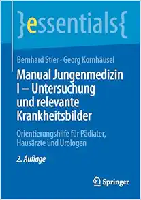Manual Jungenmedizin I – Untersuchung und relevante Krankheitsbilder: Orientierungshilfe für Pädiater, Hausärzte und Urologen (essentials), 2nd Edition (EPUB) Manual Jungenmedizin I – Untersuchung und relevante Krankheitsbilder: Orientierungshilfe für Pädiater, Hausärzte und Urologen (essentials), 2nd Edition (EPUB)