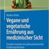 Vegane und vegetarische Ernährung aus medizinischer Sicht: Fundiert beraten bei pflanzenbasierten Ernährungsformen (German Edition) (PDF)