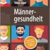 Männergesundheit: Was Männer wissen sollten, um gesund zu bleiben (German Edition) (EPUB) Männergesundheit: Was Männer wissen sollten, um gesund zu bleiben (German Edition) (EPUB)