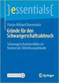Gründe für den Schwangerschaftsabbruch: Schwangerschaftskonflikte im Kontext der Abtreibungsdebatte (essentials) (German Edition) (PDF)