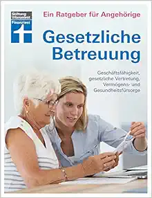 Gesetzliche Betreuung. Ein Ratgeber für Angehörige (PDF )
