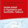 Soziale Arbeit in Psychiatrie und Suchthilfe. Fallbuch (PDF)