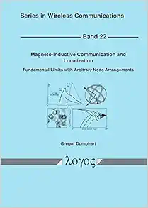 Magneto-inductive Communication and Localization: Fundamental Limits With Arbitrary Node Arrangements (Series in Wireless Communications, 22) (PDF )