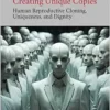 Creating Unique Copies: Human Reproductive Cloning, Uniqueness, and Dignity (PDF) Creating Unique Copies: Human Reproductive Cloning, Uniqueness, and Dignity (PDF)