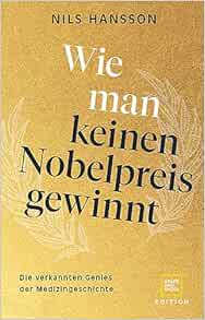 Wie man keinen Nobelpreis gewinnt. Die verkannten Genies der Medizingeschichte. (EPUB)