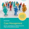 Case Management: Ein Lern- und Lehrbuch zur Fallsteuerung in der Pflege und Gesundheitsversorgung. Individuell und sektoren-übergreifend versorgen (EPUB)