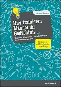 Hier trainieren Männer ihr Gedächtnis: Kurzweilig & humorvoll – die Arbeitsmappe für die Betreuungspraxis. Für Gruppen- und Einzeltrainings in der Pflege (EPUB)
