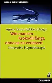 Wie man ein Krokodil fängt, ohne es zu verletzen: Innovative Hypnotherapie (EPUB)