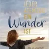Weil jeder Atemzug ein Wunder ist (EPUB)