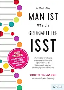 Man ist, was die Großmutter isst: Was Sie über Ernährung, vererbbare Erfahrungen, Epigenetik und die Herkunft chronischer Erkrankungen wissen müssen (EPUB)