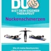 Du bist dein eigener Therapeut – Nackenschmerzen: Wie ich meine Beschwerden selbst in drei einfachen Schritten in den Griff bekomme (EPUB)