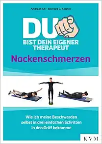 Du bist dein eigener Therapeut – Nackenschmerzen: Wie ich meine Beschwerden selbst in drei einfachen Schritten in den Griff bekomme (EPUB)