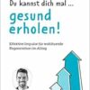 Du Kannst Dich mal … gesund erholen!: Effektive Impulse Fuer wohltuende Regeneration im Alltag (German Edition) (EPUB)