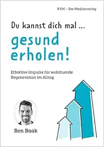 Du Kannst Dich mal … gesund erholen!: Effektive Impulse Fuer wohltuende Regeneration im Alltag (German Edition) (EPUB)