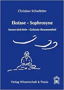 Ekstase – Sophrosyne: Ausser-Sich-Sein – Gefasste Besonnenheit (German Edition) (PDF )