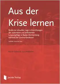 Aus der Krise lernen: Studie zur aktuellen Lage in Einrichtungen der stationären und ambulanten Langzeitpflege in Baden-Württemberg während der … Laufzeit: 2020 bis 2021 (German Edition) (PDF)