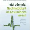 Jetzt oder nie: Nachhaltigkeit im Gesundheitswesen (EPUB)