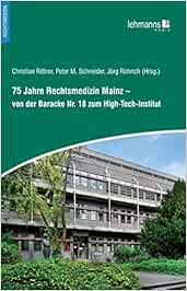 75 Jahre Rechtsmedizin Mainz – von der Baracke Nr. 18 zum High-Tech-Institut (PDF)