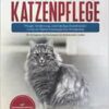 Norwegische Waldkatze Katzenpflege – Pflege, Ernährung und häufige Krankheiten rund um Deine Norwegische Waldkatze: Ein Ratgeber für Norwegische Waldkatzen Halter (EPUB)