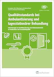 Qualitätsstandards bei Ambulantisierung und tagesstationärer Behandlung: Anforderungen an Qualitätssicherung und Patientensicherheit in Krankenhaus und Gesundheitspolitik (EPUB)