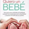 Quiero un bebé: Una guía para entender la fertilidad, combatir los obstáculos de la infertilidad y alcanzar el sueño de ser padres (Spanish Edition) (EPUB) Quiero un bebé: Una guía para entender la fertilidad, combatir los obstáculos de la infertilidad y alcanzar el sueño de ser padres (Spanish Edition) (EPUB)