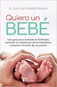 Quiero un bebé: Una guía para entender la fertilidad, combatir los obstáculos de la infertilidad y alcanzar el sueño de ser padres (Spanish Edition) (EPUB)
