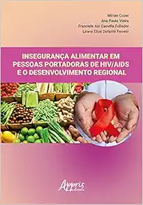 INSEGURANÇA ALIMENTAR EM PESSOAS PORTADORAS DE HIV/AIDS E O DESENVOLVIMENTO REGIONAL (EPUB)