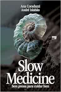 Slow medicine: Sem pressa para cuidar bem (EPUB)