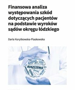 Finansowa analiza występowania szkód dotyczących pacjentów na podstawie wyroków sądów okręgu łódzkiego (PDF)