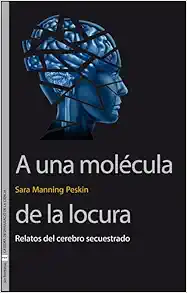 A una molécula de la locura: Relatos del cerebro secuestrado (PDF)