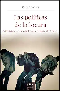 Las políticas de la locura: Psiquiatría y sociedad en la España de Franco (PDF)
