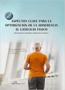 Aspectos clave para la optimización de la adherencia al ejercicio físico: Aproximación conceptual y aplicaciones prácticas (PDF )