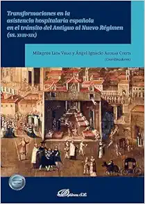 Transformaciones en la asistencia hospitalaria española en el tránsito del Antiguo al Nuevo Régimen (SS. XVIII-XIX) (PDF)