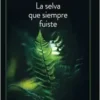 La selva que siempre fuiste (Narrativa) (Spanish Edition) (EPUB)