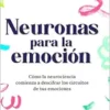 Neuronas para la emoción: Cómo la neurociencia comienza a descifrar los circuitos de tus emociones (EPUB) Neuronas para la emoción: Cómo la neurociencia comienza a descifrar los circuitos de tus emociones (EPUB)