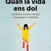 Quan la vida ens dol: Construir la salut mental i recuperar la felicitat (EPUB) Quan la vida ens dol: Construir la salut mental i recuperar la felicitat (EPUB)
