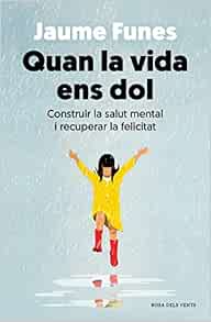 Quan la vida ens dol: Construir la salut mental i recuperar la felicitat (EPUB)