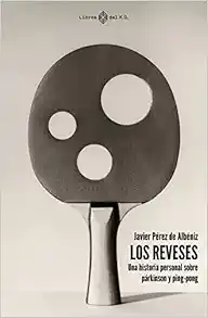 LOS REVESES: Una historia personal sobre párkinson y ping-pong (EPUB) LOS REVESES: Una historia personal sobre párkinson y ping-pong (EPUB)