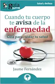 GuíaBurros: Cuando tu cuerpo te avisa de la enfermedad: Guía para cuidar tu salud (Salud y Belleza) (Spanish Edition) (EPUB) GuíaBurros: Cuando tu cuerpo te avisa de la enfermedad: Guía para cuidar tu salud (Salud y Belleza) (Spanish Edition) (EPUB)