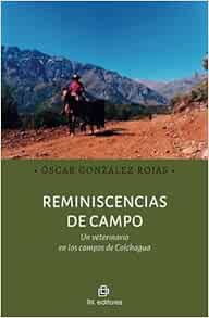 Reminiscencias de campo. Un veterinario en los campos de Colchagua (Spanish Edition) (PDF)