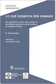 Lo que significa ser humano: Un argumento a favor del cuerpo en los debates públicos sobre bioética de Estados Unidos (PDF) Lo que significa ser humano: Un argumento a favor del cuerpo en los debates públicos sobre bioética de Estados Unidos (PDF)