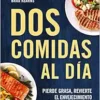 Dos comidas al día: Pierde grasa, revierte el envejecimiento y líbrate de las dietas/ Two Meals a Day: The Simple, Sustainable Strategy to Lose Fat, Reverse (Spanish Edition) (EPUB)