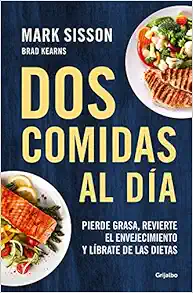 Dos comidas al día: Pierde grasa, revierte el envejecimiento y líbrate de las dietas/ Two Meals a Day: The Simple, Sustainable Strategy to Lose Fat, Reverse (Spanish Edition) (EPUB)